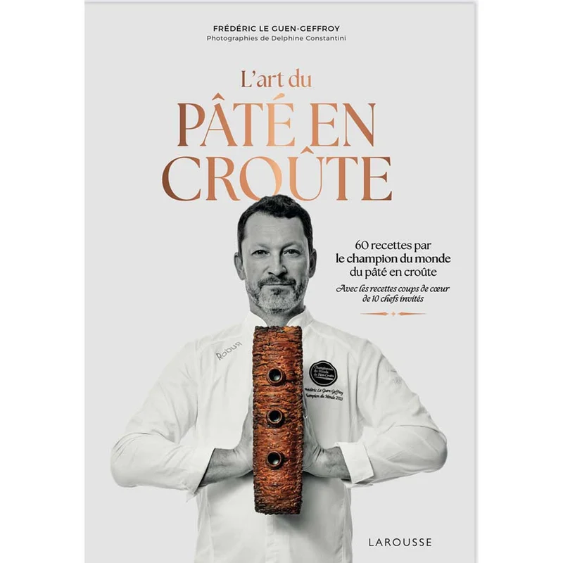 L'art du Pâté en Croûte Chef Frédéric Le Guen-Geffroy - LAROUSSE